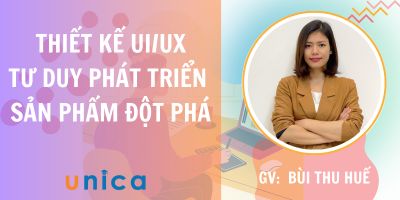 Thiết kế UX/UI - Tư duy phát triển sản phẩm đột phá cùng giảng viên Bùi Thu Huế - Bùi Thị Thu Huế